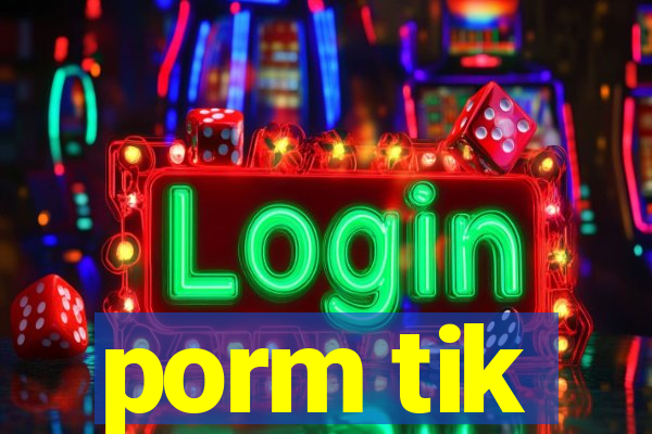 porm tik